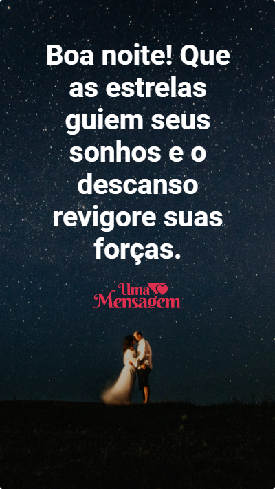 Boa noite! Que as estrelas guiem seus sonhos e o descanso revigore suas forças