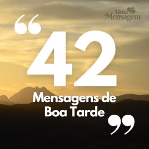 (TOP 42) Mensagem de Boa Tarde