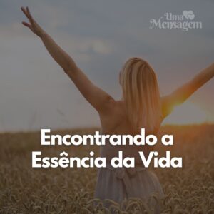 Encontrando a Essência da Vida