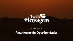 Mensagem - Um Dia cheio de Oportunidades, Paz e Alegria